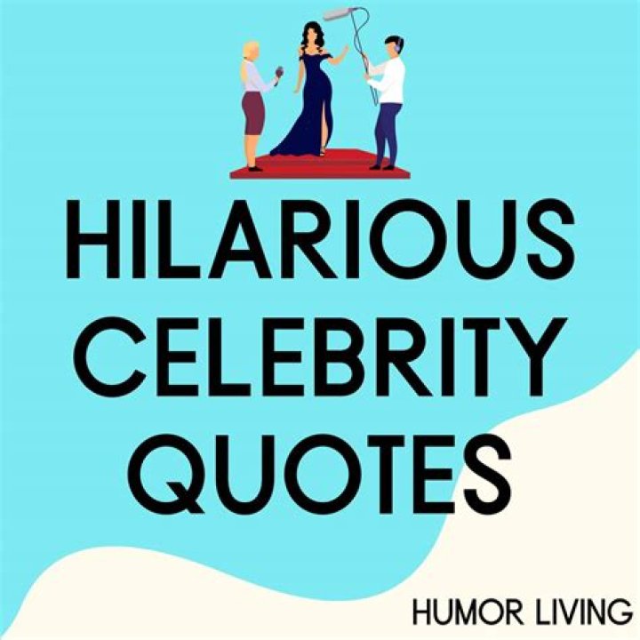 Hilarious Celebrity Quotes